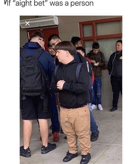 ight bet meme|If “Aight, bet.” Was a person. : r/memes .